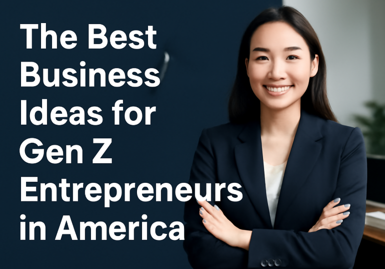 The Best Business Ideas for Gen Z Entrepreneurs in America