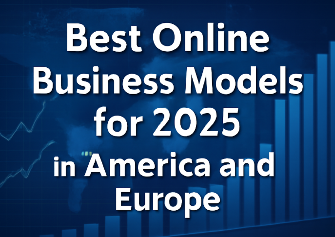Best Online Business Models for 2025 in America and Europe