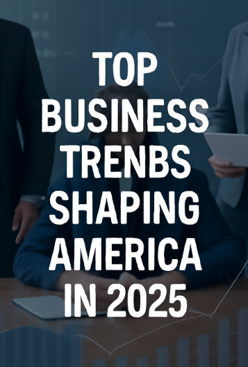 Top Business Trends Shaping America in 2025